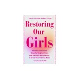 Restoring Our Girls: How Real Conversations Shape Our Daughters' Lives, Help Them with Teen Challenges, and Remind Them That They Matter