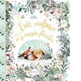 Eric, vulpea si magia florilor - Corinne Giampaglia, Iulian Berceanu