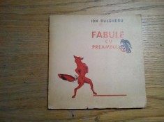 FABULE CU PREAMBUL - Ion Dulgheru - Editura Litera, 1972, 60 p.; coperta originala