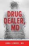 Drug Dealer, MD: How Doctors Were Duped, Patients Got Hooked, and Why It&#039;s So Hard to Stop