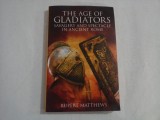THE AGE OF GLADIATORS * Savagery and spectacle in ancient Rome - Rupert MATTHEWS