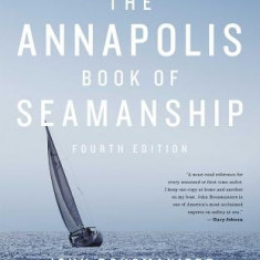 The Annapolis Book of Seamanship: Fourth Edition