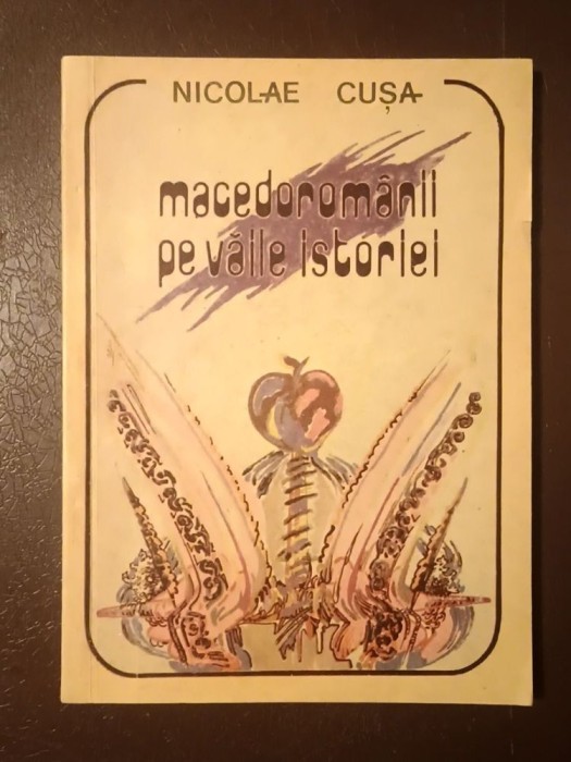 Nicolae Cușa (dedicație / autograf) - Macedorom&acirc;nii pe văile istoriei (1990)