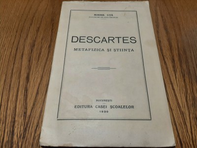 DESCARTES - Metafizica si Stiinta - Mihail Uta - Casei Scoalelor, 1930, 155 p. foto