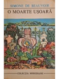 Simone de Beauvoir - O moarte usoara (Editia: 1972)