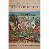 Simone de Beauvoir - O moarte usoara (Editia: 1972)
