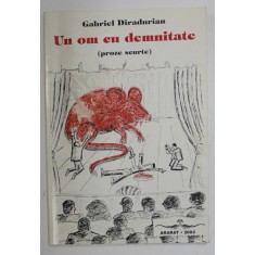 UN OM CU DEMNITATE , PROZE SCURTE de GABRIEL DIRADURIAN , 2003 , DEDICATIE , PREZINTA PETE