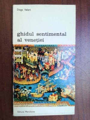 Ghidul sentimental al Venetiei- Diego Valeri foto