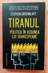 Tiranul. Politica in viziunea lui Shakespeare. Editura Humanitas, 2023 - Stephen Greenblatt