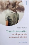 Tragedia salvatorilor sau Despre nevoia arzatoare de a fi iubit - Helene Vecchiali