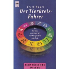 Erich Bauer - Der tierkreis-fuhrer. Das erlebnis-programm der psychologischen