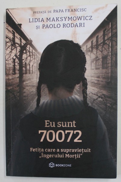 EU SUNT 70072 - FETITA CARE A SUPRAVIETUIT &#039;&#039; INGERULUI MORTII &#039;&#039; de LIDIA MAKSYMOWICZ si PAOLO RODARI , prefata de PAPA FRANCISC , 2022