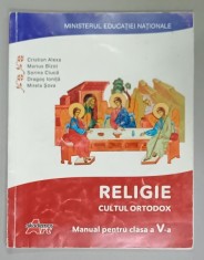RELIGIE , CULTUL ORTODOX , MANUAL PENTRU CLASA A V- A de CRISTIAN ALEXA ...MIRELA SOVA , CD INCLUS * , 2017