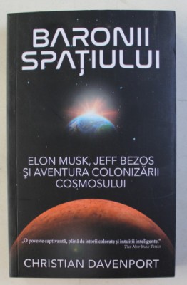 BARONII SPATIULUI - ELON MUSK , JEFF BEZOS SI AVENTURA COLONIZARII COSMOSULUI de CHRISTIAN DAVENPORT , 2020 foto