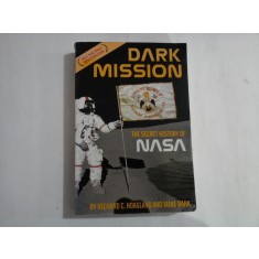 DARK MISSION; The secret history of National Aeronautics and Space Administration - RICHARD C. HOAGLAND AND MICHAEL BARA