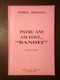 George M&acirc;rzanca (dedicație/ autograf) - Patru ani am fost... bandit (confesiuni)