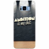 Husa silicon pentru Samsung S8, Ambition Is My Shit