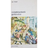 Jean Gimpel - Constructorii goticului (Editia: 1981)