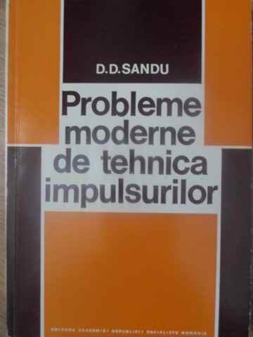 PROBLEME MODERNE DE TEHNICA IMPULSURILOR-D.D. SANDU-217185