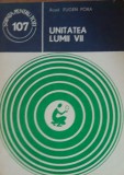 UNITATEA LUMII VII - EUGEN PORA - COLECTIA STIINTA PENTRU TOTI