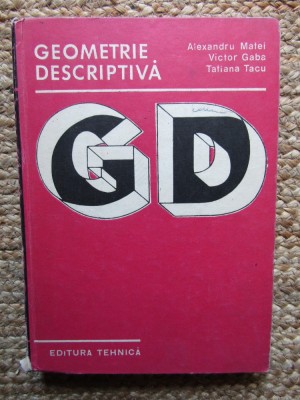 GEOMETRIE DESCRIPTIVA de ALEXANDRU MATEI,VICTOR GABA,TATIANA TACU,BUC.1982 foto