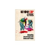 Beyond Cop Cities: Dismantling State and Corporate-Funded Armies and Prisons