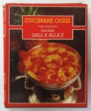CUCINARE OGGI , CUCINA DALL &#039; A ALLA Z di LUIGI CARNACINA , VOLUMUL 6 , 1984