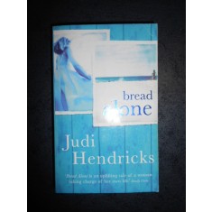 JUDI HENDRICKS - BREAD ALONE