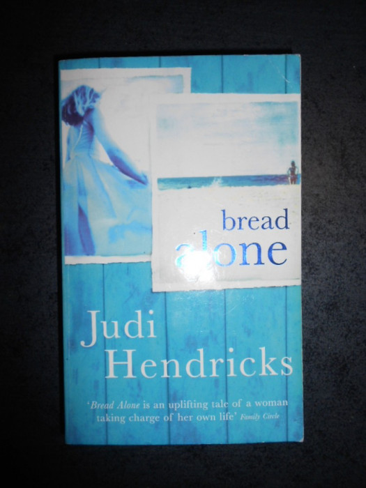 JUDI HENDRICKS - BREAD ALONE
