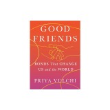 Good Friends: Bonds That Change Us and the World