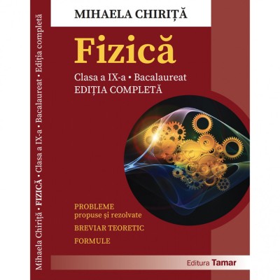 Fizica - Culegere de probleme propuse si rezolvate pentru clasa a IX-a si Bacalaureat. Editie completa 2024, Mihaela Chirita foto