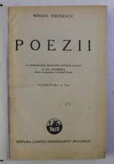 POEZII de MIHAIL EMINESCU , ED. a - VI - a CU INTRODUCERE , BIOGRAFIE , NOTITE SI GLOSAR de GH. ADAMESCU , 1938 foto