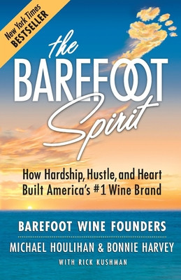 The Barefoot Spirit: How Hardship, Hustle, and Heart Built America&amp;#039;s #1 Wine Brand foto