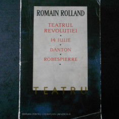 ROMAIN ROLLAND - TEATRUL REVOLUTIEI. 14 IULIE. DANTON. ROBESPIERRE