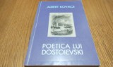 POETICA LUI DOSTOIEVSKI - Albert Kovacs - Editura Est-Vest, 2007, 372 p.