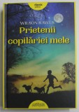 PRIETENII COPILARIEI MELE de WILSON RAWLS , 2020 * EDITIE CARTONATA