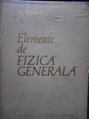 N. Barbulescu - Elemente de fizica generala (1962) foto