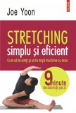 Stretching simplu si eficient.Cum sa te simti si sa te misti mai bine cu doar 9 minute de exercitii pe zi, Joe Yoon, Polirom
