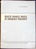 Reactii Chimice Induse de Radiatiile Ionizante - Silvia Ionescu, Editura Academiei, 1963, Chimie, Limba Romana, Stare Buna