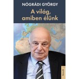A vil&aacute;g, amiben &eacute;l&uuml;nk - N&oacute;gr&aacute;di Gy&ouml;rgy