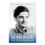 Cumpara ieftin Biografie Alan Alda: M*A*S*H, Hollywood, Cursuri Actorie, Regie, Scenariu, Carti in Engleza, Raymond Strait, Non-fictiune