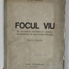 FOCUL VIU IN DATINELE POPORULUI ROMAN IN LEGATURA CU ALE ALTOR POPOARE. STUDII DE FOLKLOR de D.A. VASILIU 1943