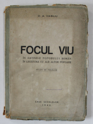 FOCUL VIU IN DATINELE POPORULUI ROMAN IN LEGATURA CU ALE ALTOR POPOARE. STUDII DE FOLKLOR de D.A. VASILIU 1943 foto
