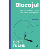 Blocajul. Cum sa scapi de inertie si sa mergi mai departe, Britt Frank