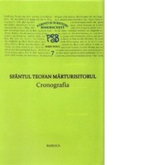 P.S.B. vol VII - Cronografia - Sfantul Teofan Marturisitorul - Sfantul Teofan Marturisitorul