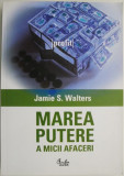 Marea Putere a Micii Afaceri Jamie S. Walters Carte Beletristica Noua / Anticariat Stare Buna