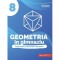 Geometria in gimnaziu. Explicatii si rezolvari complete. Clasa a 8-a