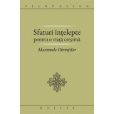 Sfaturi intelepte pentru o viata crestina. Maximele Parintilor