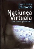 NATIUNEA VIRTUALA. ESEU DESPRE GLOBALIZARE-EUGEN OVIDIU CHIROVICI-359628