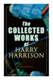 The Collected Works of Harry Harrison (Illustrated Edition): Deathworld, The Stainless Steel Rat, Planet of the Damned, The Misplaced Battleship